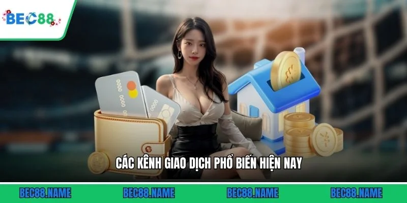 Các kênh giao dịch phổ biến hiện nay