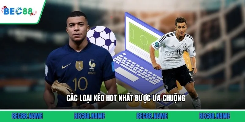 Các loại kèo HOT nhất được ưa chuộng