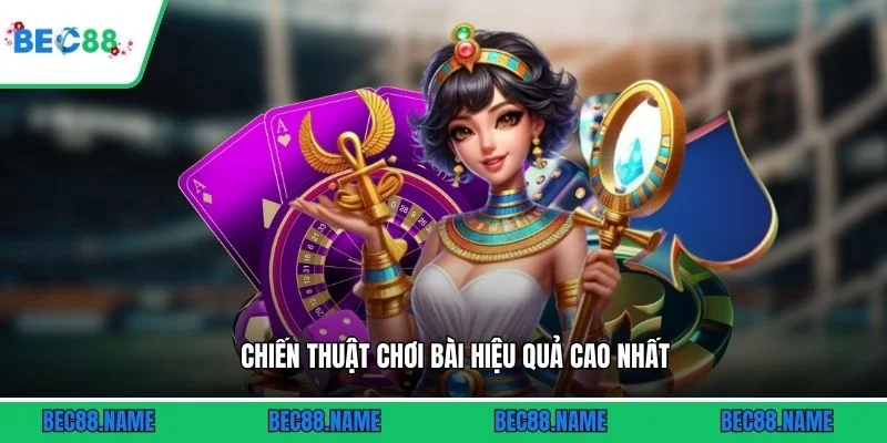 Chiến thuật chơi bài hiệu quả cao nhất