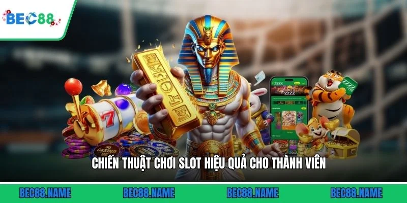 Chiến thuật chơi slot hiệu quả cho thành viên