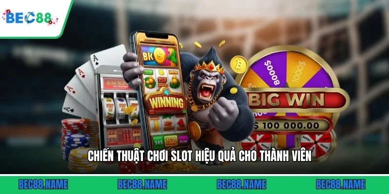Chiến thuật chơi slot hiệu quả cho thành viên
