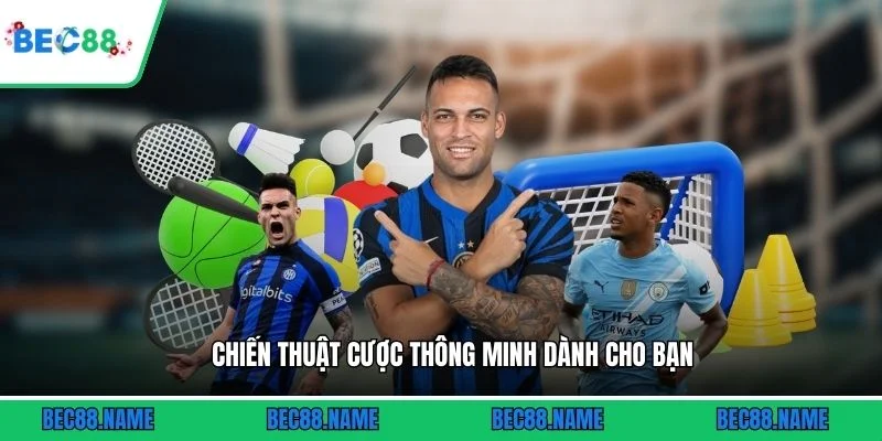 Chiến thuật cược thông minh dành cho bạn