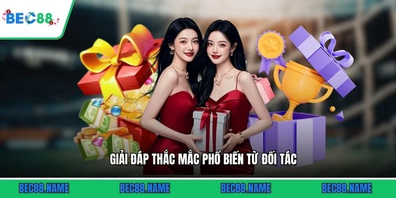 Giải đáp thắc mắc phổ biến từ đối tác