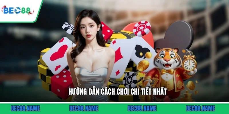 Hướng dẫn cách chơi chi tiết nhất