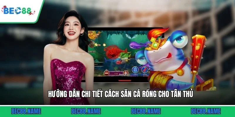 Hướng dẫn chi tiết cách săn cá Rồng cho tân thủ