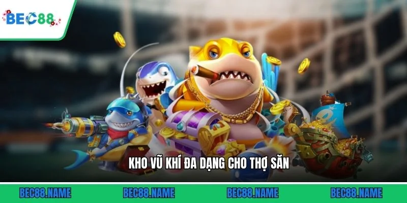 Kho vũ khí đa dạng cho thợ săn
