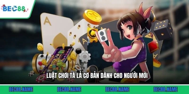 Luật chơi tá lả cơ bản dành cho người mới