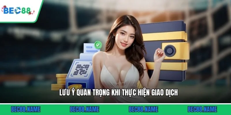 Lưu ý quan trọng khi thực hiện giao dịch