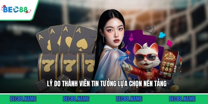 Lý do thành viên tin tưởng lựa chọn nền tảng