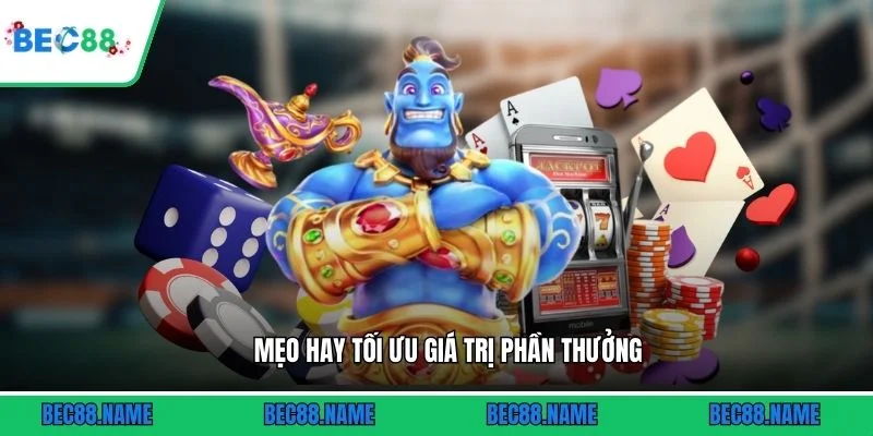Mẹo hay tối ưu giá trị phần thưởng