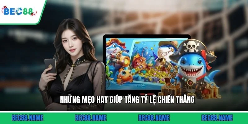 Những mẹo hay giúp tăng tỷ lệ chiến thắng