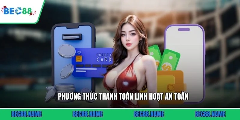 Phương thức thanh toán linh hoạt an toàn
