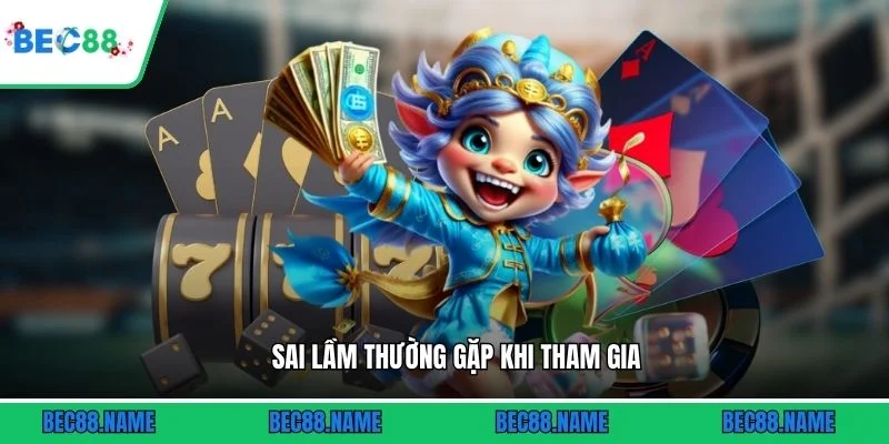 Sai lầm thường gặp khi tham gia