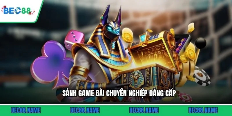 Sảnh game bài chuyên nghiệp đẳng cấp