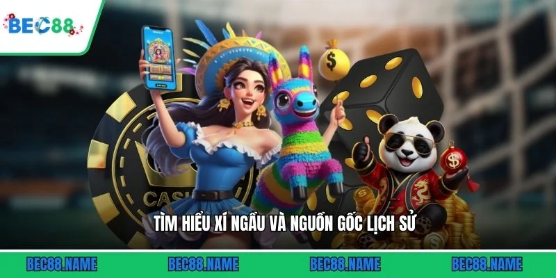 Tìm hiểu xí ngầu và nguồn gốc lịch sử