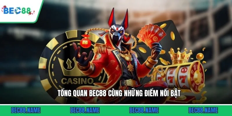 Tổng quan BEC88 cùng những điểm nổi bật