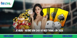 Xí Ngầu - Hướng Dẫn Chơi Và Mẹo Thắng Lớn 2026